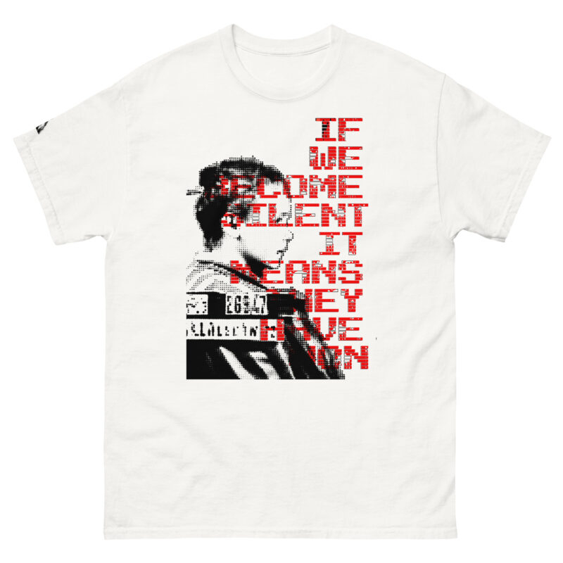 If we become silent it means they have won Unisex classic T-shirt